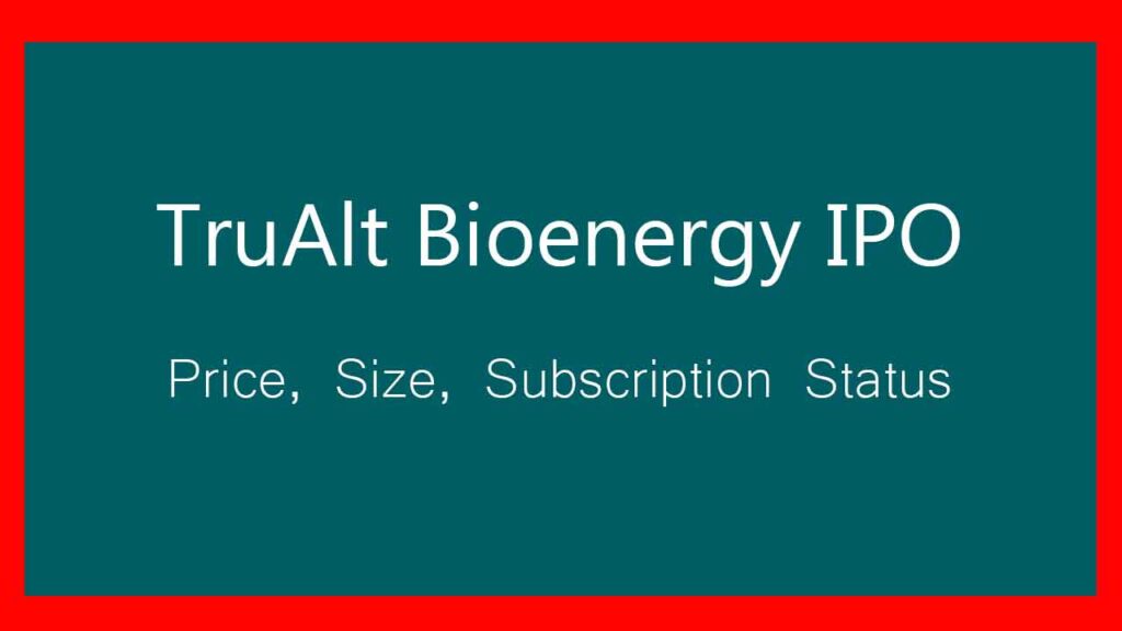 TruAlt Bioenergy IPO: Check QIB, NII, Retail Investor Subscription