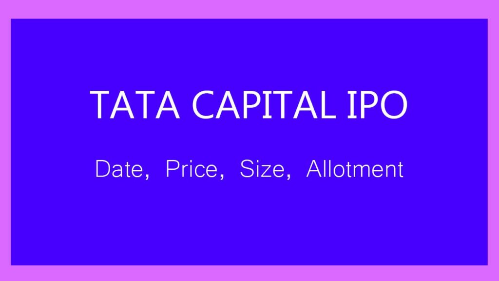 Tata Capital IPO Date, Price, Issue Size, OFS, Valuation, Allotment