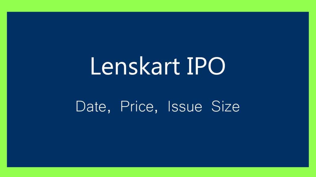 Lenskart IPO Open Date, Price