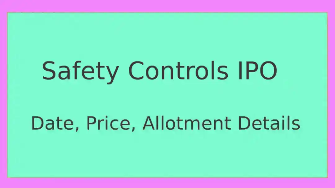 Safety Controls IPO Date, Price Band, Allotment Status, Listing Date